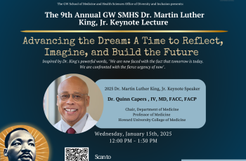 Flyer for the 9th Annual GW SMHS Dr. Martin Luther King, Jr. Keynote Lecture on January 15th, 2025, featuring Dr. Quinn Capers IV, Chair of the Department of Medicine at Howard University. Theme: 'Advancing the Dream: A Time to Reflect, Imagine, and Build the Future.' Event from 12:00 PM to 1:30 PM on Zoom. Contact: SMHSODI@gwu.edu. Includes a photo of Dr. Capers and Dr. Martin Luther King, Jr.