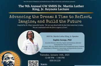 Flyer for the 9th Annual GW SMHS Dr. Martin Luther King, Jr. Keynote Lecture on January 14th, 2025, featuring Dr. Sophia George, Associate Director of Diversity, Equity, and Inclusions at Sylvester Comprehensive Cancer Center. Theme: 'Advancing the Dream: A Time to Reflect, Imagine, and Build the Future.' Event from 12:00 PM to 1:00 PM in SEH B1220. Contact: SMHSODI@gwu.edu. Includes a photo of Dr. George and Dr. Martin Luther King, Jr.